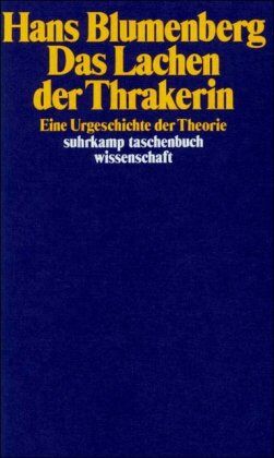 Hans Blumenberg - Das Lachen der Thrakerin: Eine Urgeschichte der Theorie (suhrkamp taschenbuch wissenschaft) - Preis vom 19.10.2026 19:33:35 h