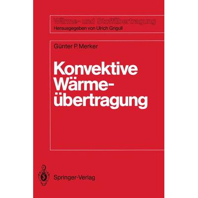 Konvektive Wärmeübertragung, Taschenbuch von Günter Peter Merker, Springer Berlin, 978-3-540-16995-6