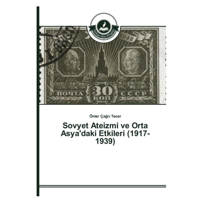 Türkiye Alim Kitaplar Sovyet Ateizmi ve Orta Asya'daki Etkileri (1917-1939) (Türkisch, Softcover, Ömer Çagri Tecer) (55613223)