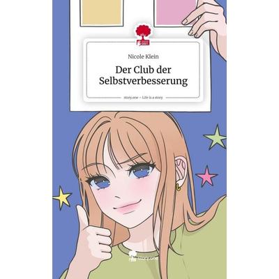 Der Club der Selbstverbesserung. Life is a Story - story.one, Gebundene Ausgabe von Nicole Klein, Storylution, 978-3-7118-0447-1