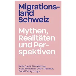 Migrationsland Schweiz, Sachbücher von Beat Ringger, Cédric Wermuth, Nadja Mosimann, Pascal Zwicky, Sanija Ameti, Lisa Mazzone