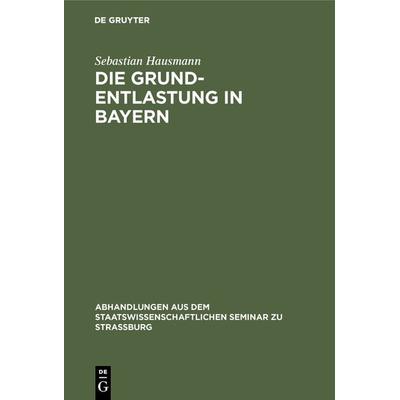 Die Grund-Entlastung in Bayern, Gebundene Ausgabe von Sebastian Hausmann, De Gruyter, 978-3-11-105077-5