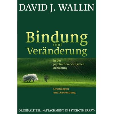 Bindung und Veränderung in der psychotherapeutischen Beziehung, Taschenbuch von David J. Wallin, G. P. Probst Verlag, 978-3-944476-12-4