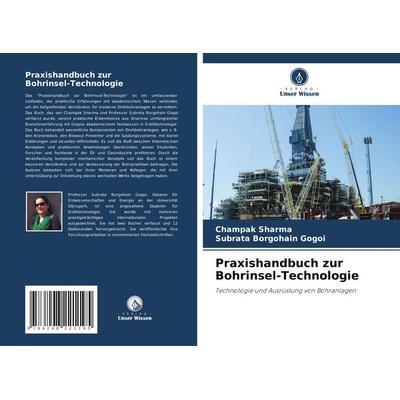 Praxishandbuch zur Bohrinsel-Technologie, Taschenbuch von Champak Sharma,Subrata Borgohain Gogoi, Verlag Unser Wissen, 978-620-8-22119-5