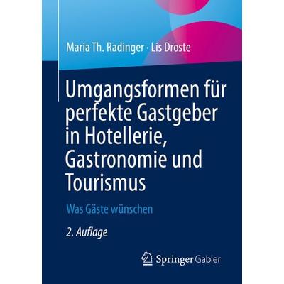 Umgangsformen für perfekte Gastgeber in Hotellerie, Gastronomie und Tourismus, Taschenbuch von Maria Th. Radinger,Lis Droste, Springer Fachmedien