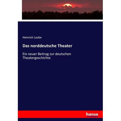 Das norddeutsche Theater, Taschenbuch von Heinrich Laube, Hansebooks, 978-3-7434-9549-4