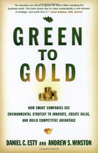 Esty, Daniel C. - Green to Gold: How Smart Companies Use Environmental Strategy to Innovate, Create Value, and Build Competitive Advantage: How Smart Companies Use ... Value, and Build a Competitive Advantage - Preis vom 30.09.2026 09:01:18 h