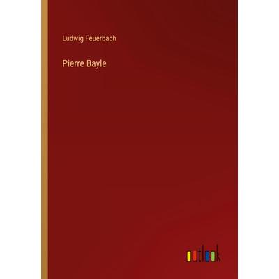 Pierre Bayle, Taschenbuch von Ludwig Feuerbach, Outlook, 978-3-368-61508-6