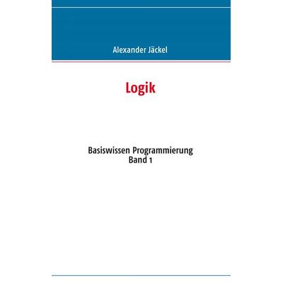 Logik, Taschenbuch von Alexander Jäckel, BoD – Books on Demand, 978-3-8423-4615-4