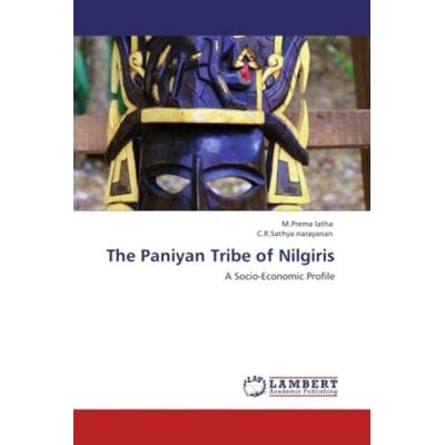 Latha, M: Paniyan Tribe of Nilgiris, Taschenbuch von M. Prema Latha,C. R. Sathya narayanan, LAP LAMBERT Academic Publishing, 978-3-8473-7422-0