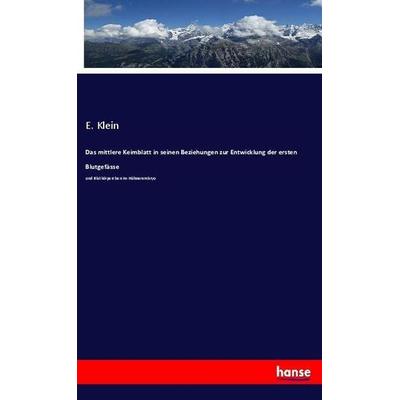 Das mittlere Keimblatt in seinen Beziehungen zur Entwicklung der ersten Blutgefässe, Taschenbuch von E. Klein, Hansebooks, 978-3-337-99468-6