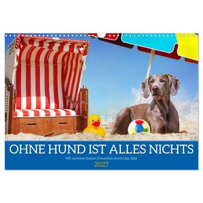 Ohne Hund ist alles nichts - Mit unseren besten Freunden durch das Jahr (Wandkalender 2027 DIN A3 quer), CALVENDO Monatskalender
