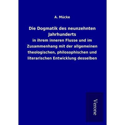 Die Dogmatik des neunzehnten Jahrhunderts, Taschenbuch von A. Mücke, BoD - Books on Demand