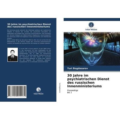 30 Jahre im psychiatrischen Dienst des russischen Innenministeriums, Taschenbuch von Yuri Bogdasarov, Verlag Unser Wissen, 978-620-4-01427-2