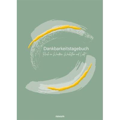 Dankbarkeitstagebuch – Reich an Wundern, Wachstum und Licht, Gebundene Ausgabe von Anne Schmidt, Novum Verlag, 978-3-99130-156-1