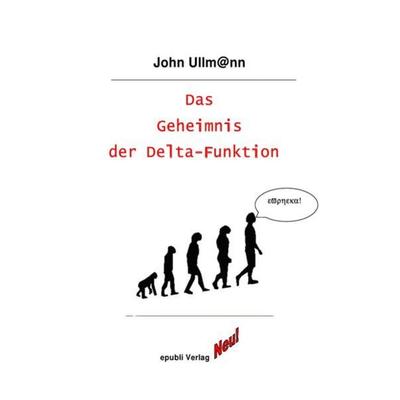 Das Geheimnis der Delta-Funktion, Taschenbuch von John Ullmann, Epubli, 978-3-7418-8369-9