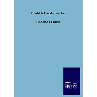 Goethes Faust, Taschenbuch von Friedrich Theodor Vischer, Salzwasser, 978-3-8460-3013-4