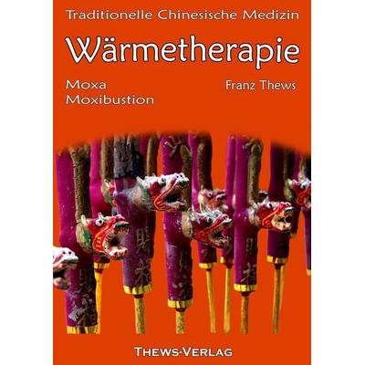 Wärmetherapie in der Traditionellen Chinesischen Medizin, Taschenbuch von Franz Thews, Thews, F, 978-3-936456-20-2