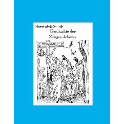 Geschichte der Zeugen Jehovas, Paperback von Manfred Gebhard, BoD – Books on Demand, 978-3-89811-217-8