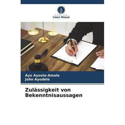 Zulässigkeit von Bekenntnisaussagen, Taschenbuch von Ayo Ayoola-Amale,John Ayodele, Verlag Unser Wissen, 978-620-5-45450-3