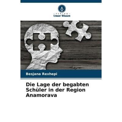 Die Lage der begabten Schüler in der Region Anamorava, Taschenbuch von Besjana Rexhepi, Verlag Unser Wissen, 978-620-5-91011-5