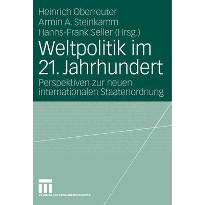 Weltpolitik im 21. Jahrhundert, Taschenbuch von Heinrich Oberreuter,Armin A. Steinkamm,Hanns-Frank Seller, VS Verlag für Sozialwissenschaften,