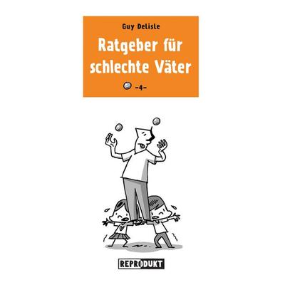 Ratgeber für schlechte Väter 4, Taschenbuch von Guy Delisle, Reprodukt