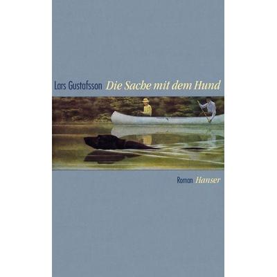 Die Sache mit dem Hund, Gebundene Ausgabe von Lars Gustafsson, Carl Hanser, 978-3-446-25512-8