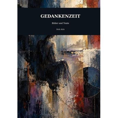 Gedankenzeit, Gebundene Ausgabe von Dirk Alck, BoD – Books on Demand, 978-3-696-38809-6