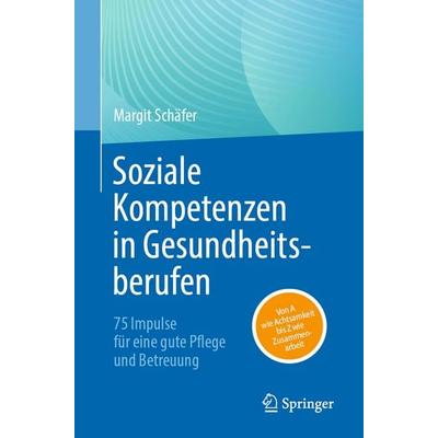 Soziale Kompetenzen in Gesundheitsberufen, Taschenbuch von Margit Schäfer, Springer Berlin, 978-3-662-69990-4