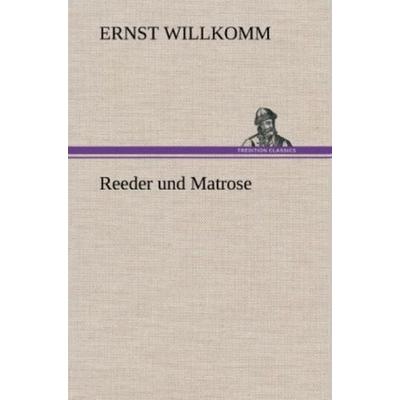 Reeder und Matrose, Gebundene Ausgabe von Ernst Willkomm, Tredition, 978-3-8472-6912-0