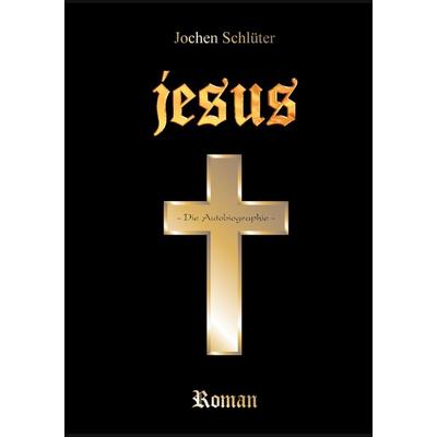 Jesus - Die Autobiographie, Taschenbuch von Jochen Schlüter, BoD – Books on Demand