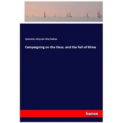 Campaigning on the Oxus, and the Fall of Khiva, Belletristik von Januarius Aloysius MacGahan