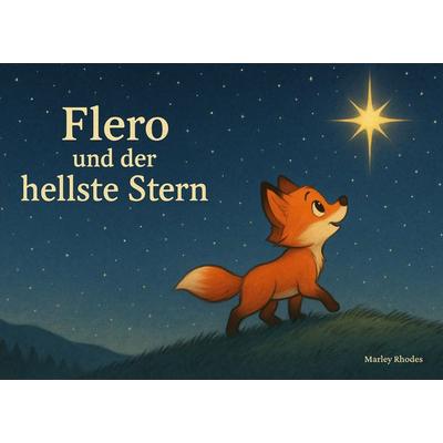 Flero und der hellste Stern, Gebundene Ausgabe von Marley Rhodes, BoD – Books on Demand, 978-3-7693-9843-4