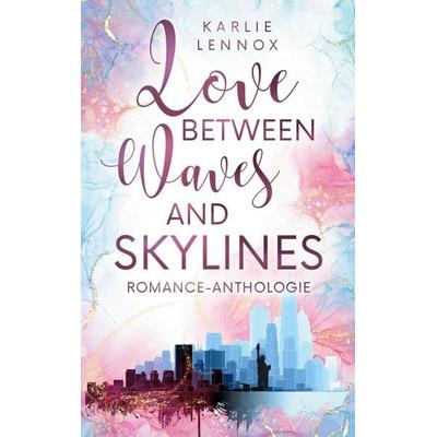 Love between Waves and Skylines, Taschenbuch von Karlie Lennox, BoD – Books on Demand, 978-3-696-38569-9