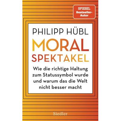 Moralspektakel, Gebundene Ausgabe von Philipp Hübl, Siedler, 978-3-8275-0156-1