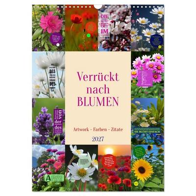 Verrückt nach BLUMEN Artwork - Farben - Zitate (Wandkalender 2027 DIN A3 hoch), CALVENDO Monatskalender