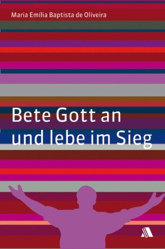 Oliveira, Maria E de - Bete Gott an und lebe im Sieg - Preis vom 11.10.2026 15:43:13 h