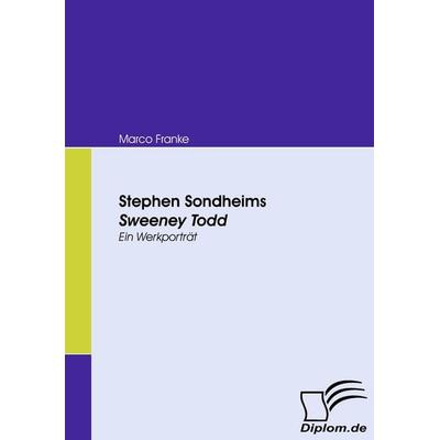 Stephen Sondheims Sweeney Todd, Taschenbuch von Marco Franke, Diplomica Verlag GmbH, 978-3-8366-7127-9