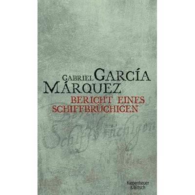 Bericht eines Schiffbrüchigen, Gebundene Ausgabe von Gabriel García Márquez, Kiepenheuer & Witsch, 978-3-462-03757-9