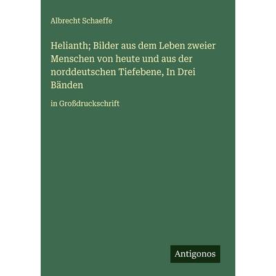 Helianth; Bilder aus dem Leben zweier Menschen von heute und aus der norddeutschen Tiefebene, In Drei Bänden , Gebundene Ausgabe von Albrecht