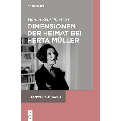 Dimensionen der Heimat bei Herta Müller, Taschenbuch von Hanna Zehschnetzler, De Gruyter, 978-3-11-069469-7
