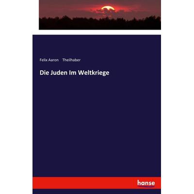 Die Juden Im Weltkriege, Taschenbuch von Felix Aaron Theilhaber, Hansebooks, 978-3-337-36212-6