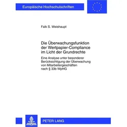 Die Überwachungsfunktion der Wertpapier-Compliance im Licht der Grundrechte, Fachbücher von Falk Weishaupt