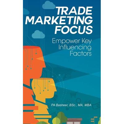 Trade Marketing Focus, Gebundene Ausgabe von BSc. PA Basheer, Partridge India, 978-1-4828-8906-2