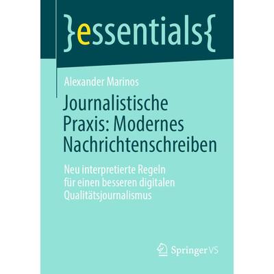 Journalistische Praxis: Modernes Nachrichtenschreiben, Taschenbuch von Alexander Marinos, Springer Fachmedien Wiesbaden GmbH, 978-3-658-36273-7