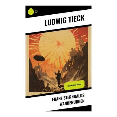 Franz Sternbalds Wanderungen, Taschenbuch von Ludwig Tieck, Sharp Ink, 978-80-283-4774-1