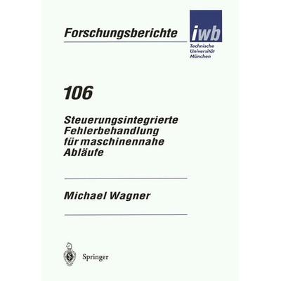 Steuerungsintegrierte Fehlerbehandlung für maschinennahe Abläufe, Taschenbuch von Michael Wagner, Springer Berlin, 978-3-540-62656-5