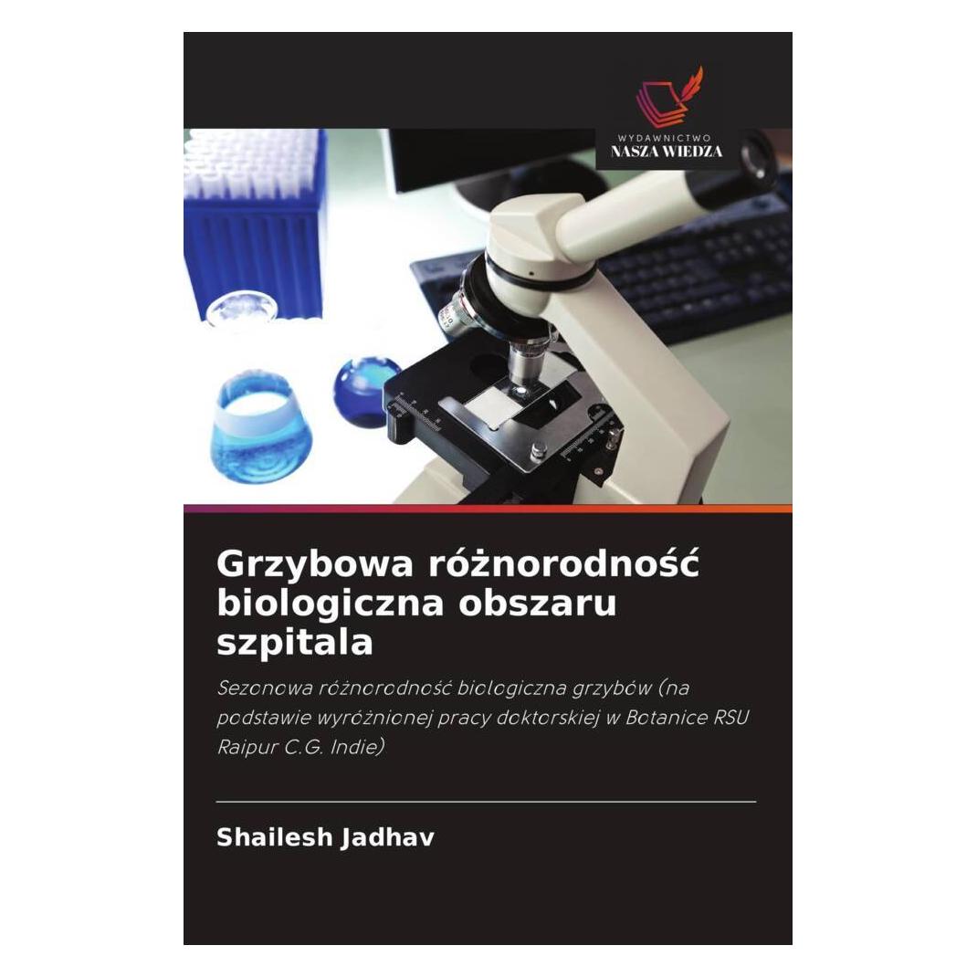 Wiedza Powszechna Grzybowa róznorodnosc biologiczna obszaru szpitala (Softcover, Shailesh Jadhav) (56234590)