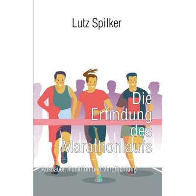 Die Erfindung des Marathonlaufs, Taschenbuch von Lutz Spilker, Epubli, 978-3-565-06326-0